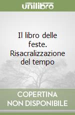 Il libro delle feste. Risacralizzazione del tempo libro