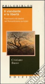 Il viandante e la libertà. Frammenti, miti, destini nel Romanticismo europeo