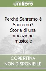 Perché Sanremo è Sanremo? Storia di una vocazione musicale libro