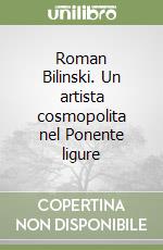 Roman Bilinski. Un artista cosmopolita nel Ponente ligure