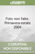 Foto non fatte. Primavera-estate 2004 libro