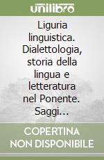 Liguria linguistica. Dialettologia, storia della lingua e letteratura nel Ponente. Saggi 1987-2005 libro