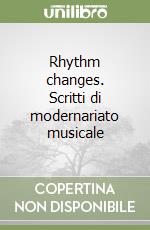 Rhythm changes. Scritti di modernariato musicale libro