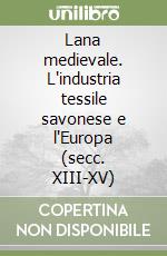 Lana medievale. L'industria tessile savonese e l'Europa (secc. XIII-XV)