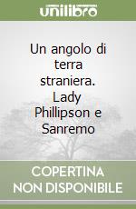 Un angolo di terra straniera. Lady Phillipson e Sanremo libro