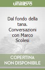 Dal fondo della tana. Conversazioni con Marco Scolesi libro