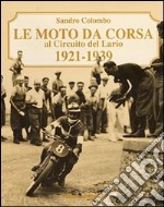 Le moto da corsa al circuito del Lario 1921-1939 libro