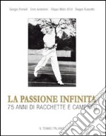 La passione infinita. 75 anni di racchette e campioni