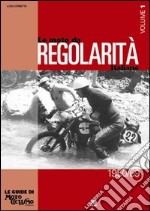 Le moto da regolarità italiane. Ediz. illustrata. Vol. 1: Dal 1950 al 1969