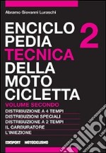 Enciclopedia tecnica della motocicletta. Vol. 2: Distribuzione a quattro tempi, distribuzioni speciali, distribuzione a due tempi, il carburatore, l'iniezione libro