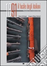 1891 il fucile degli italiani. Produzione, varianti, accessori, munizioni. Ediz. illustrata