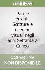 Parole erranti. Scritture e ricerche visuali negli anni Settanta a Cuneo libro