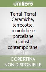 Terra! Terra! Ceramiche, terrecotte, maioliche e porcellane d'artisti contemporanei libro