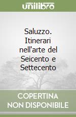 Saluzzo. Itinerari nell'arte del Seicento e Settecento