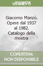 Giacomo Manzù. Opere dal 1937 al 1982. Catalogo della mostra