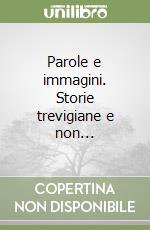 Parole e immagini. Storie trevigiane e non... libro