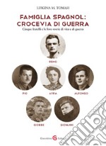 Famiglia Spagnol: crocevia di guerra. Cinque fratelli e le loro storie di vita e di guerra