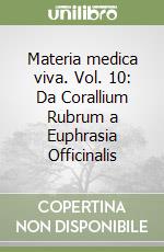 Materia medica viva. Vol. 10: Da Corallium Rubrum a Euphrasia Officinalis libro