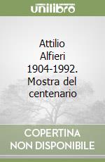 Attilio Alfieri 1904-1992. Mostra del centenario