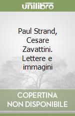 Paul Strand, Cesare Zavattini. Lettere e immagini libro