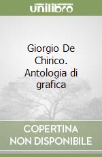 Giorgio De Chirico. Antologia di grafica libro