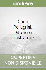 Carlo Pellegrini. Pittore e illustratore libro