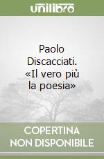 Paolo Discacciati. «Il vero più la poesia» libro