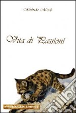 Vita di passioni libro