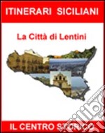 Itinerari siciliani. La città di Lentini. Centro storico