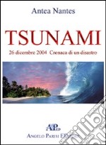 Tsunami. 26 dicembre 2004. Cronaca di una tragedia libro