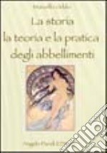 La storia, la teoria e la pratica degli abbellimenti libro