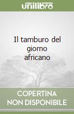 Il tamburo del giorno africano libro