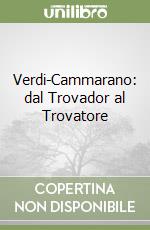 Verdi-Cammarano: dal Trovador al Trovatore libro