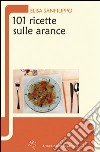 Centouno ricette sulle arance libro