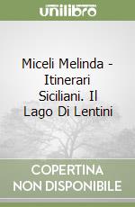 Miceli Melinda - Itinerari Siciliani. Il Lago Di Lentini libro