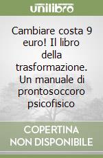 Cambiare costa 9 euro! Il libro della trasformazione. Un manuale di prontosoccoro psicofisico libro