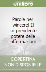 Parole per wincere! Il sorprendente potere delle affermazioni libro