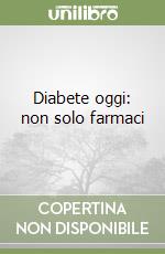 Diabete oggi: non solo farmaci libro