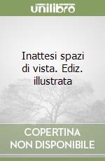 Inattesi spazi di vista. Ediz. illustrata libro