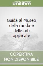 Guida al Museo della moda e delle arti applicate