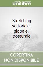 Stretching settoriale, globale, posturale
