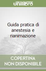 Guida pratica di anestesia e rianimazione libro