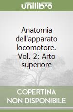 Anatomia dell'apparato locomotore. Vol. 2: Arto superiore libro