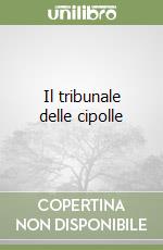 Il tribunale delle cipolle