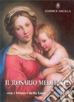 Il rosario meditato. Con i misteri della luce libro