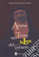 Accese nel Ticino la luce del Carmelo. Maria Stefania della Corte Celeste madre fondatrice del Carmelo di Locarno 1898-1991 libro