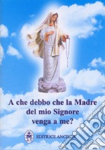 A che debbo che la madre del mio Signore venga a me? libro