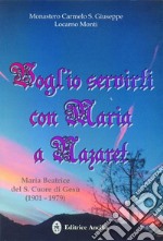 Voglio servirti con Maria a Nazaret. Maria Beatrice del Sacro Cuore di Gesù (1901-1979) libro