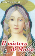 Il mistero di Maria. Contemplato alla luce degli scritti di sr. Maria Chiara Scarabelli libro