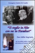 Padre Pio disse: «ti voglio in alto con me in paradiso!». Don Attilio Negrisolo, un sacerdote unito a padre Pio nel mistero di amore e di dolore